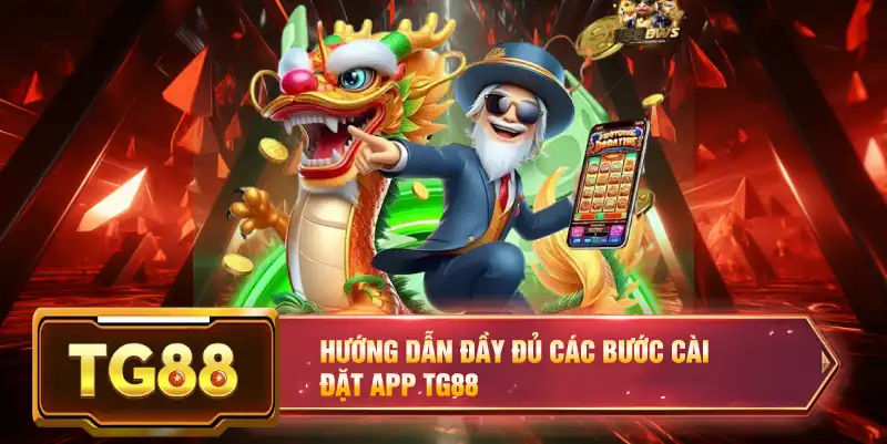 Hướng dẫn đầy đủ các bước cài đặt app TG88